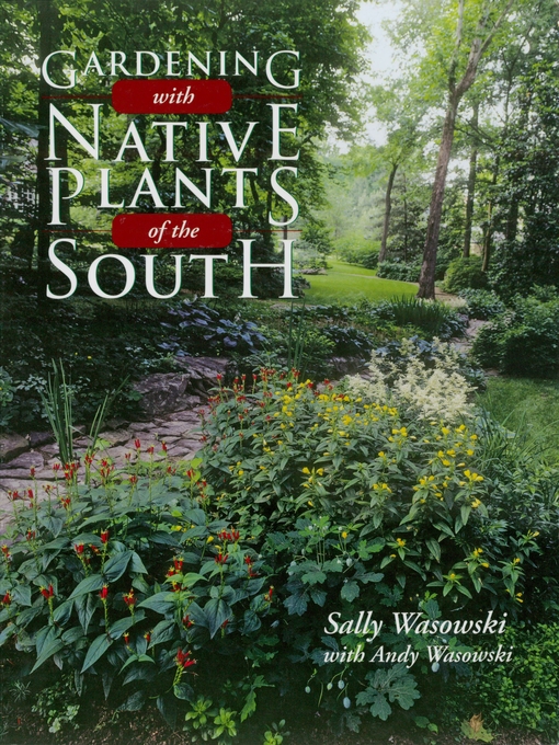 Title details for Gardening with Native Plants of the South by Sally Wasowski - Available